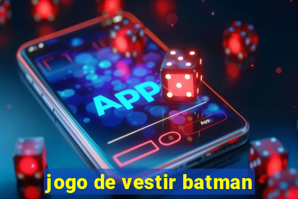 jogo de vestir batman